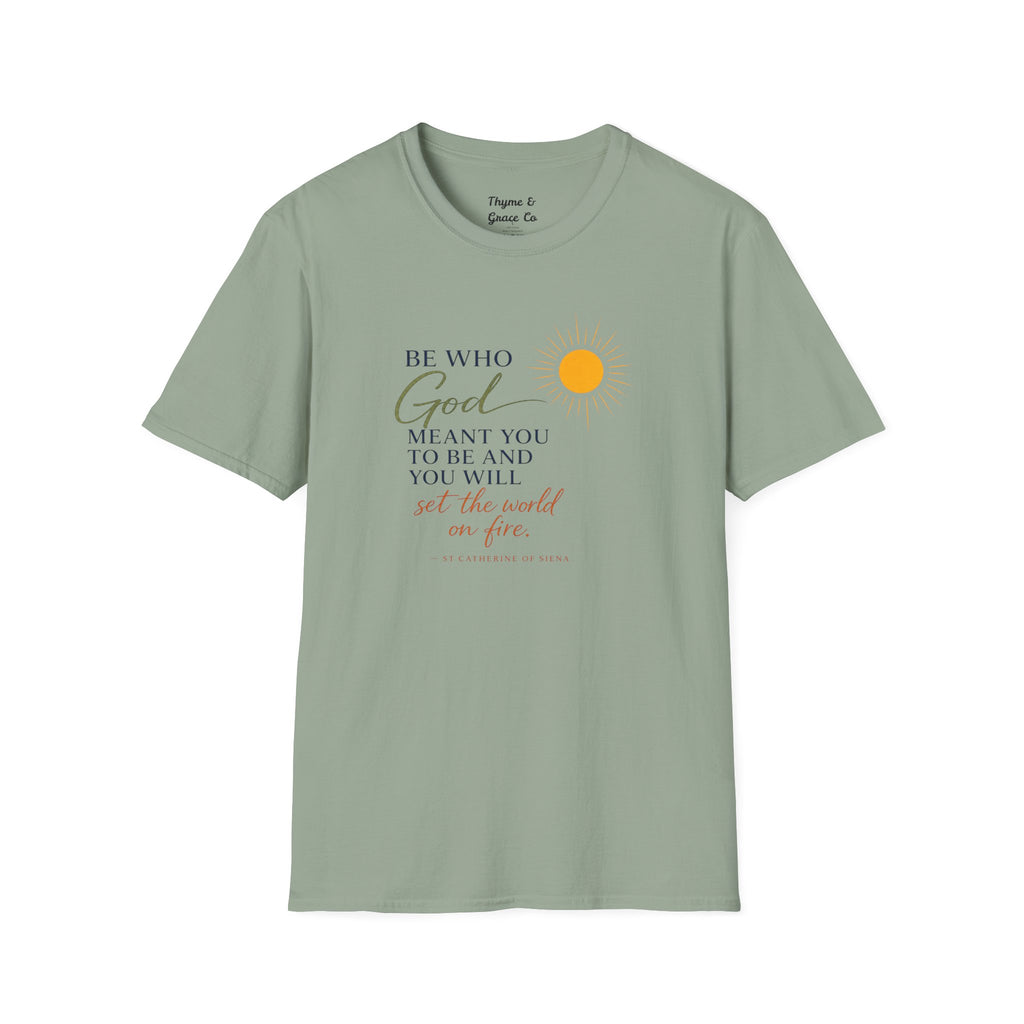 Inspirational Tee — “Be Who God Meant You To Be And You Will Set The World On Fire”