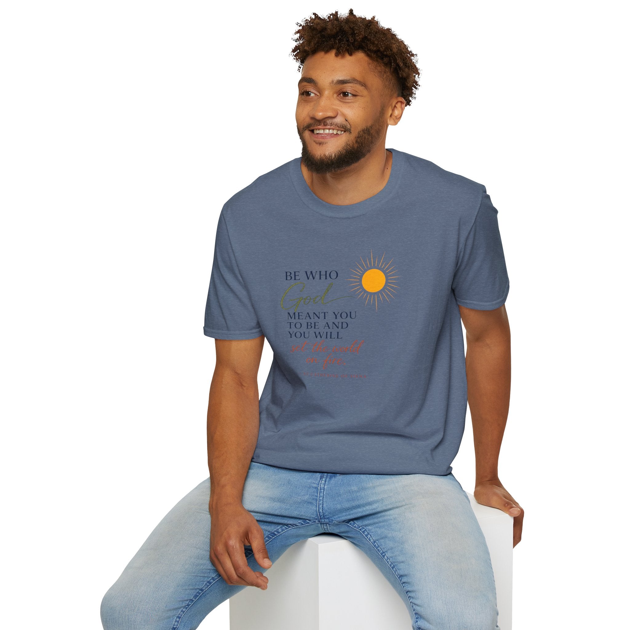 Inspirational Tee — “Be Who God Meant You To Be And You Will Set The World On Fire”
