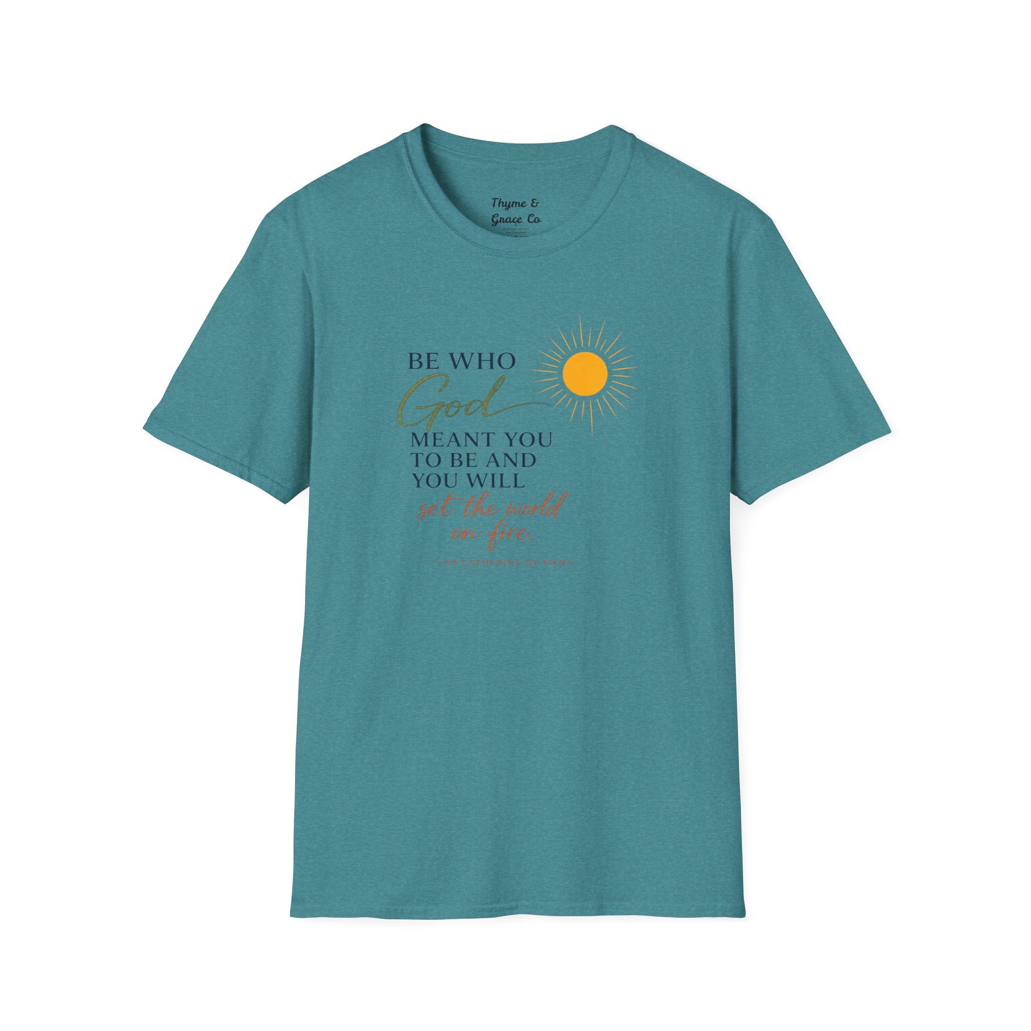 Inspirational Tee — “Be Who God Meant You To Be And You Will Set The World On Fire”
