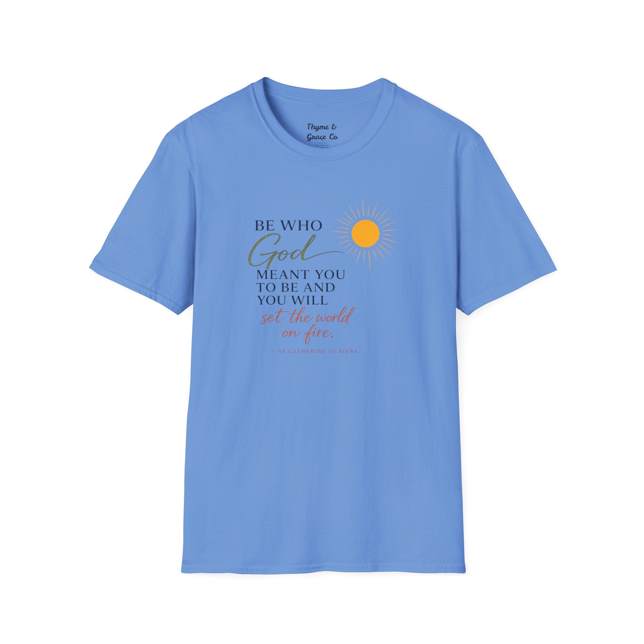 Inspirational Tee — “Be Who God Meant You To Be And You Will Set The World On Fire”