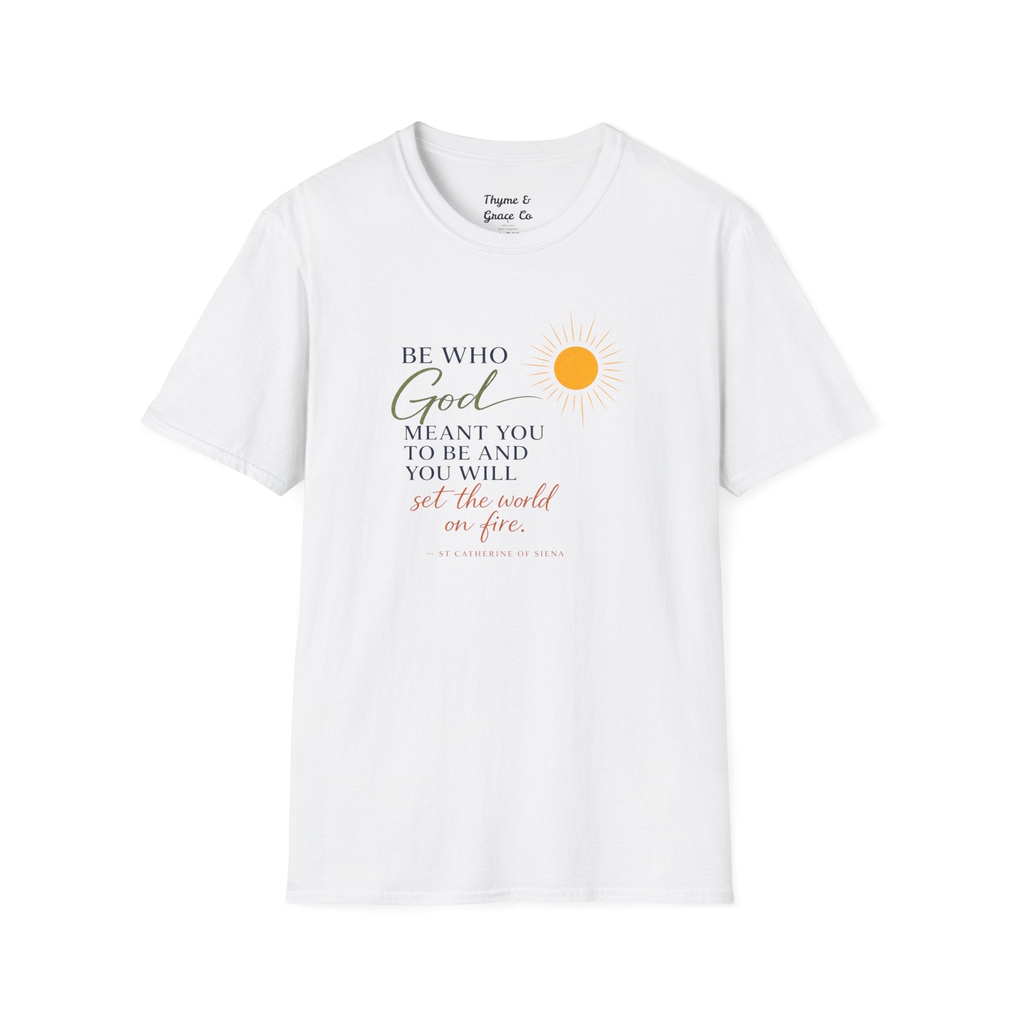 Inspirational Tee — “Be Who God Meant You To Be And You Will Set The World On Fire”