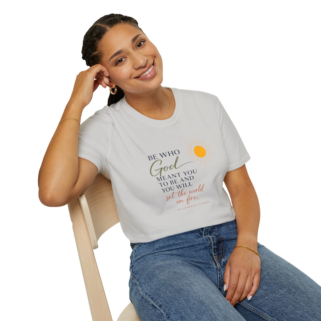Inspirational Tee — “Be Who God Meant You To Be And You Will Set The World On Fire”