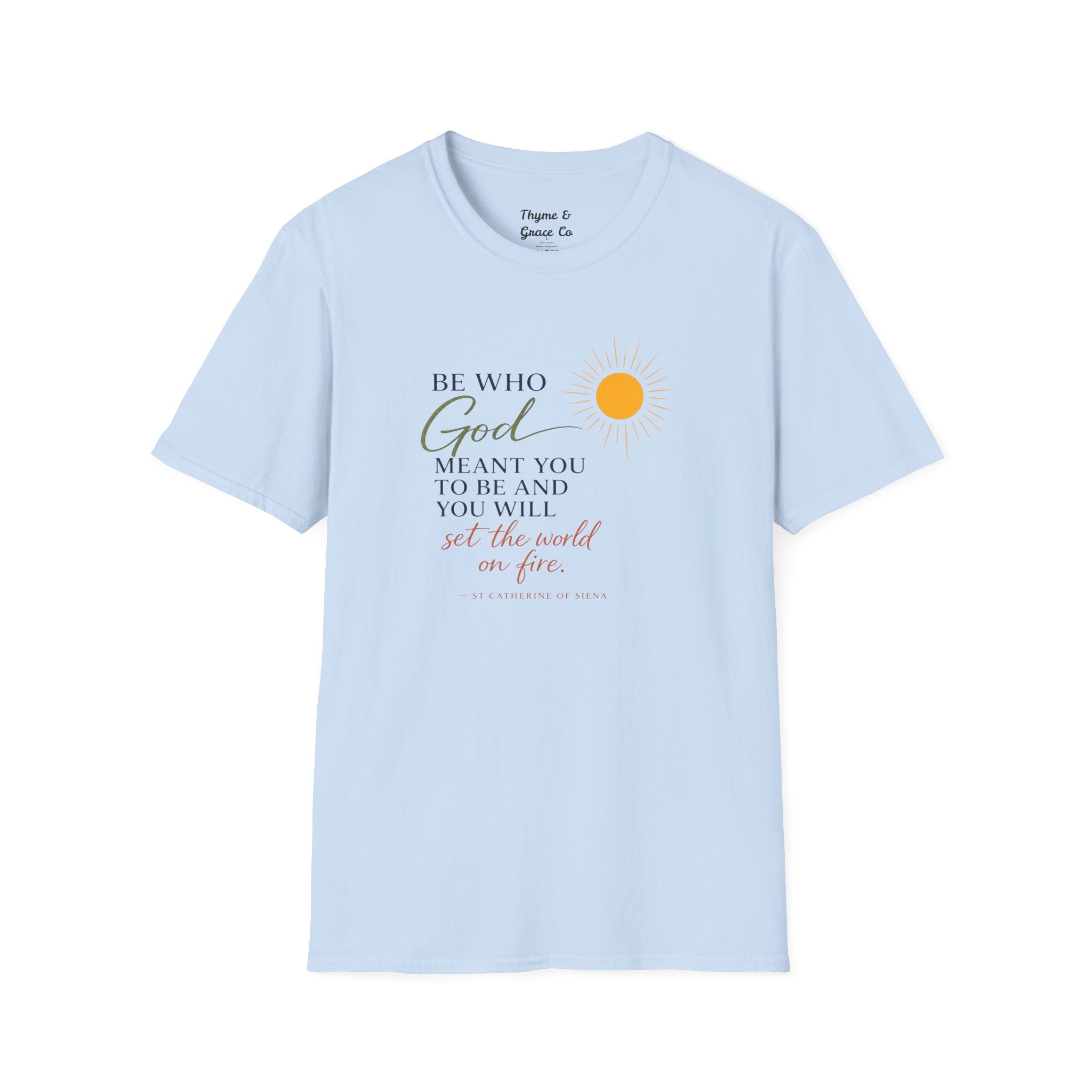 Inspirational Tee — “Be Who God Meant You To Be And You Will Set The World On Fire”