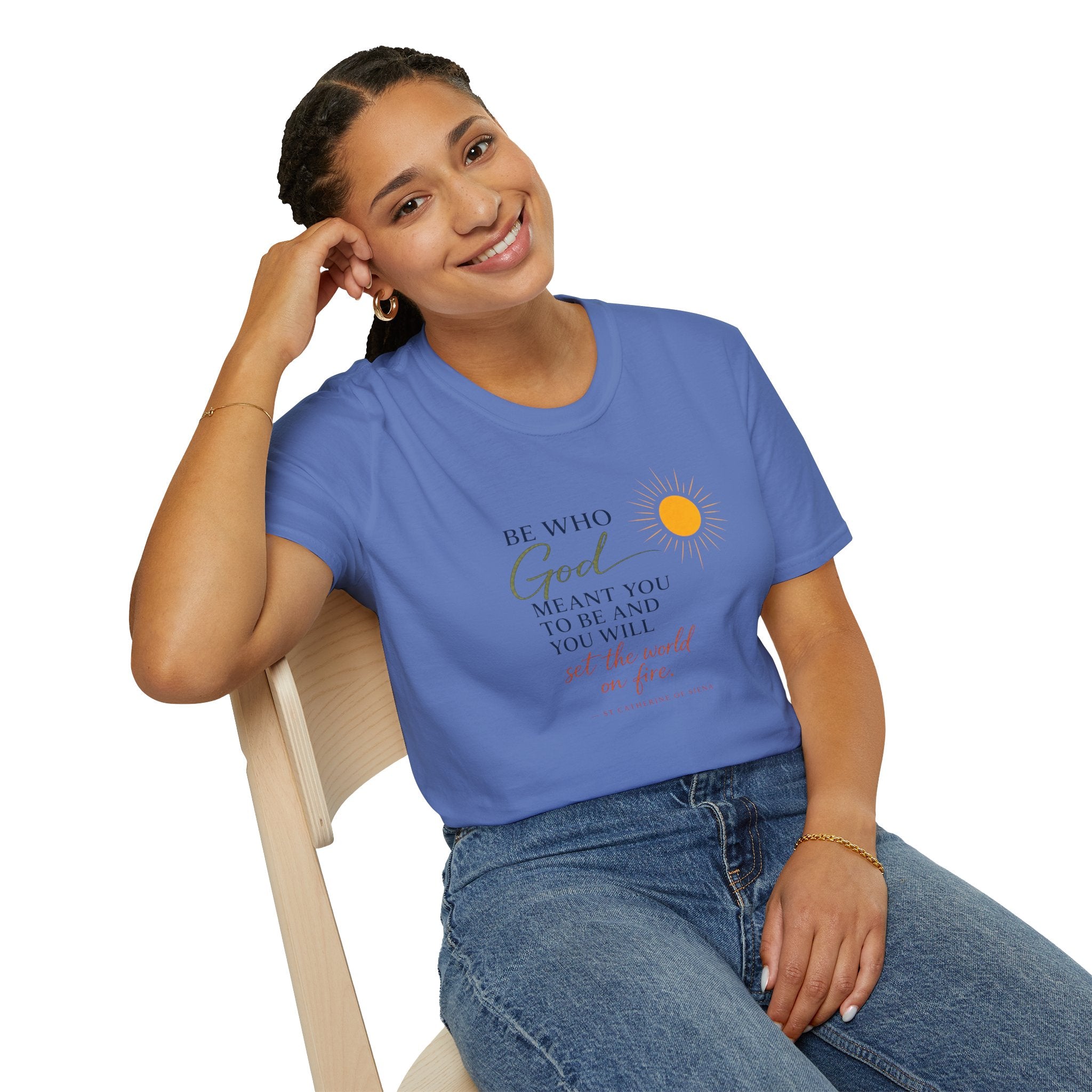 Inspirational Tee — “Be Who God Meant You To Be And You Will Set The World On Fire”