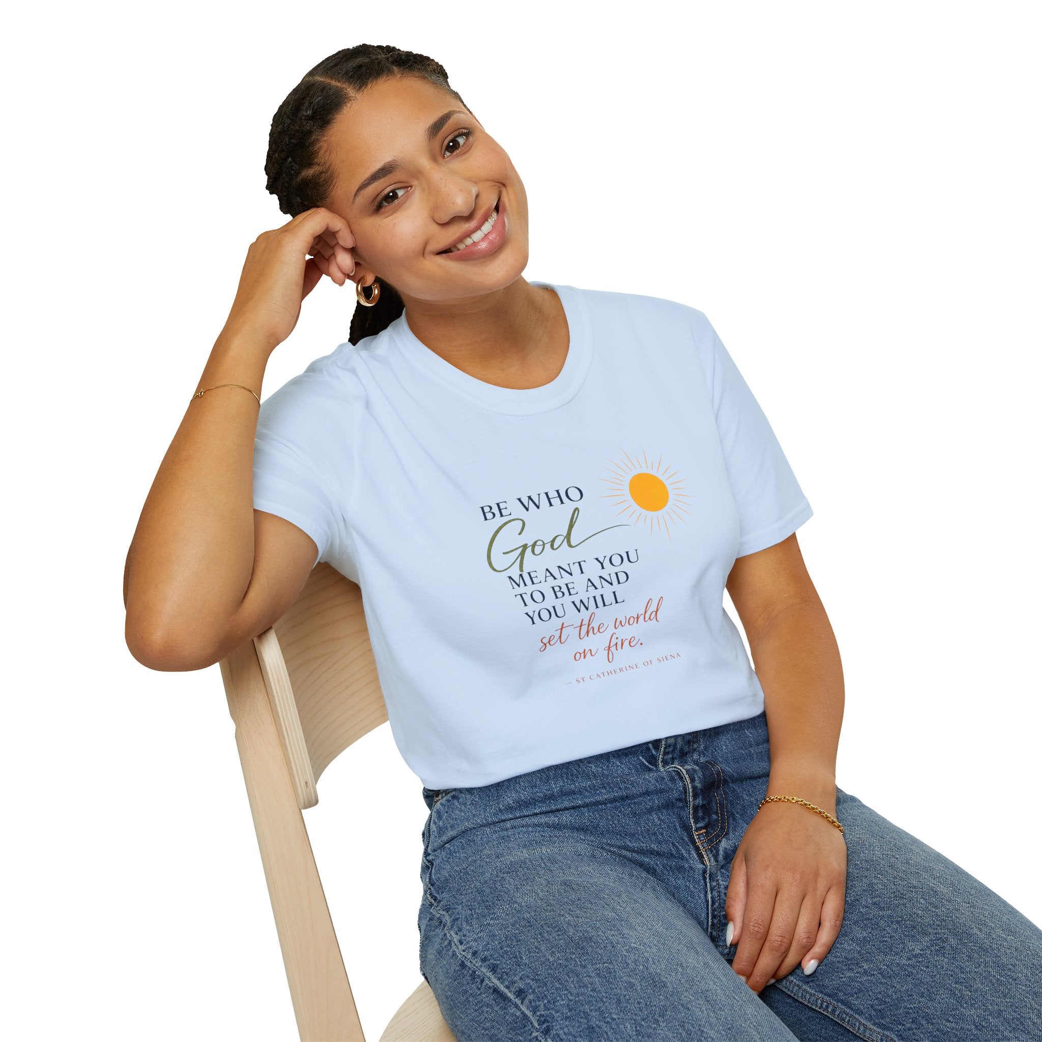 Inspirational Tee — “Be Who God Meant You To Be And You Will Set The World On Fire”