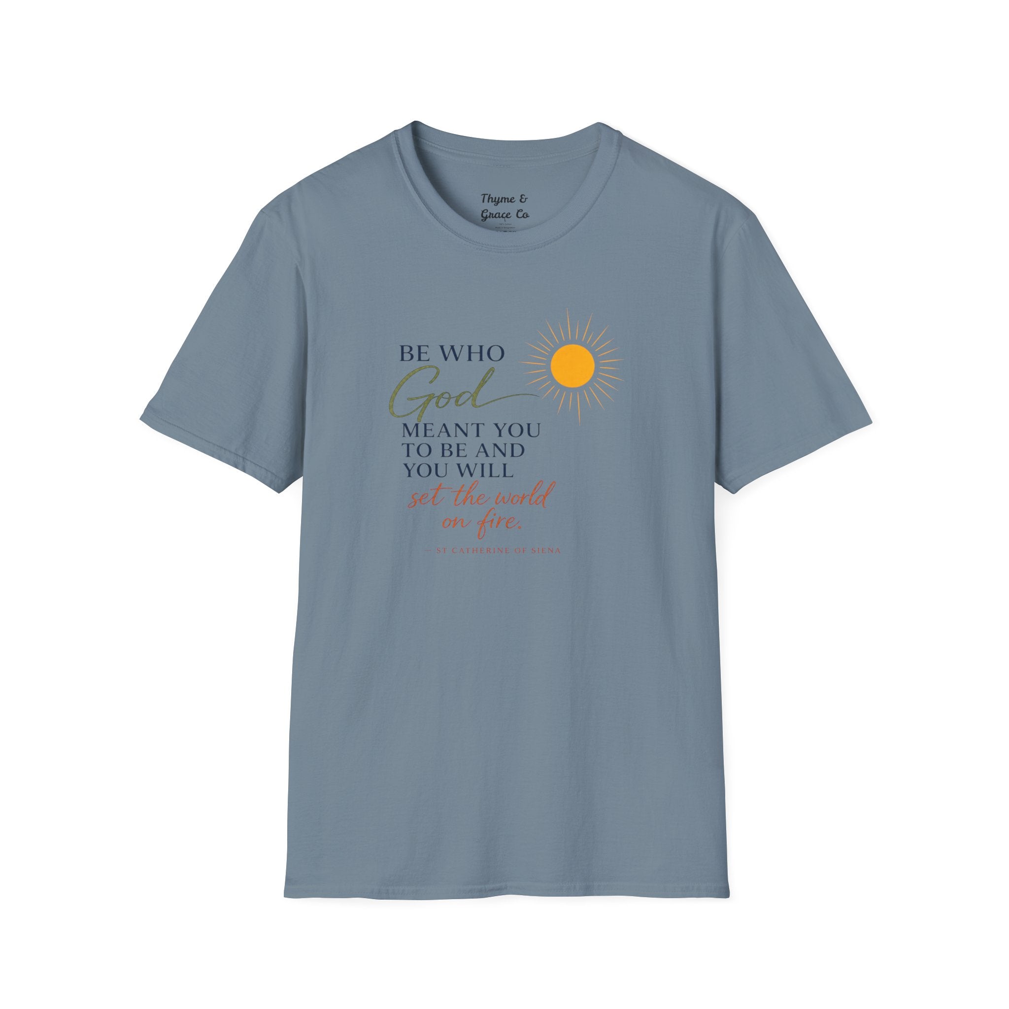 Inspirational Tee — “Be Who God Meant You To Be And You Will Set The World On Fire”