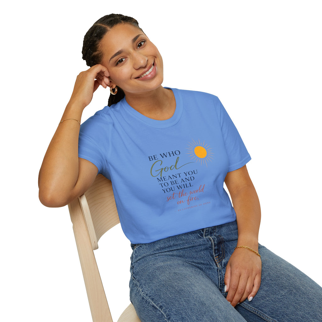 Inspirational Tee — “Be Who God Meant You To Be And You Will Set The World On Fire”