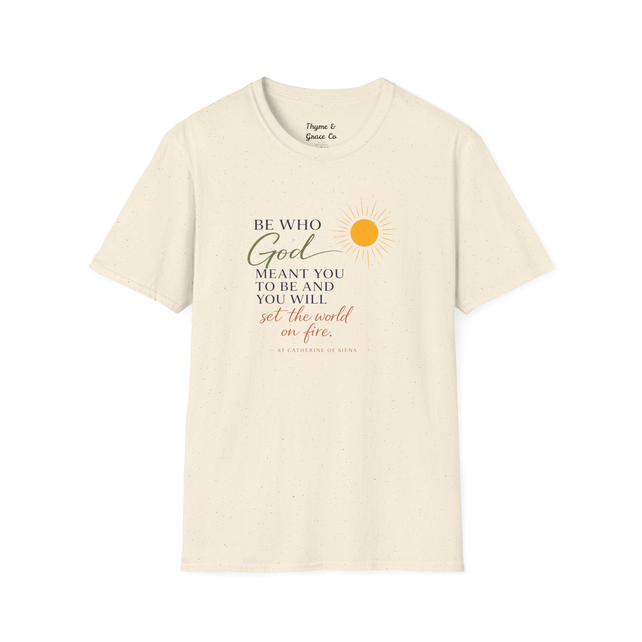 Inspirational Tee — “Be Who God Meant You To Be And You Will Set The World On Fire”