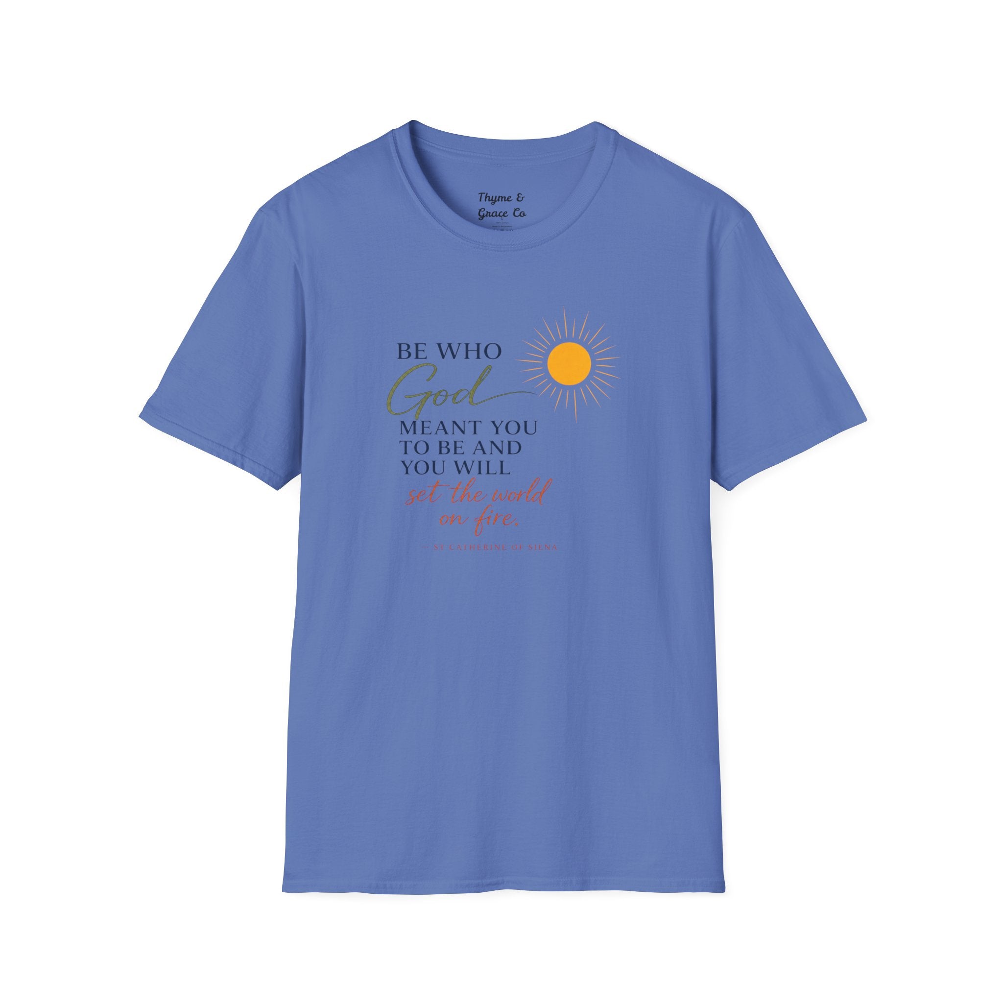 Inspirational Tee — “Be Who God Meant You To Be And You Will Set The World On Fire”
