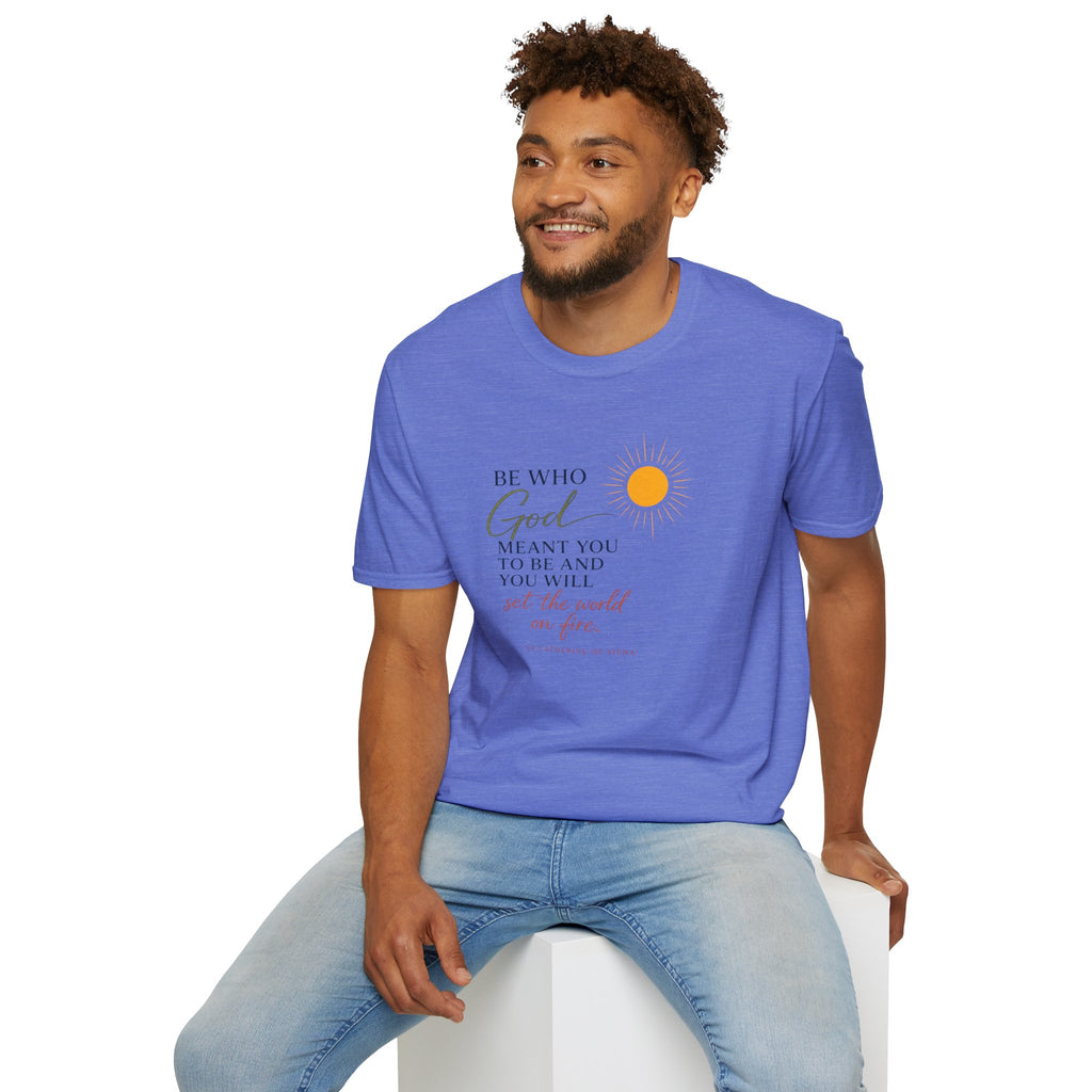 Inspirational Tee — “Be Who God Meant You To Be And You Will Set The World On Fire”