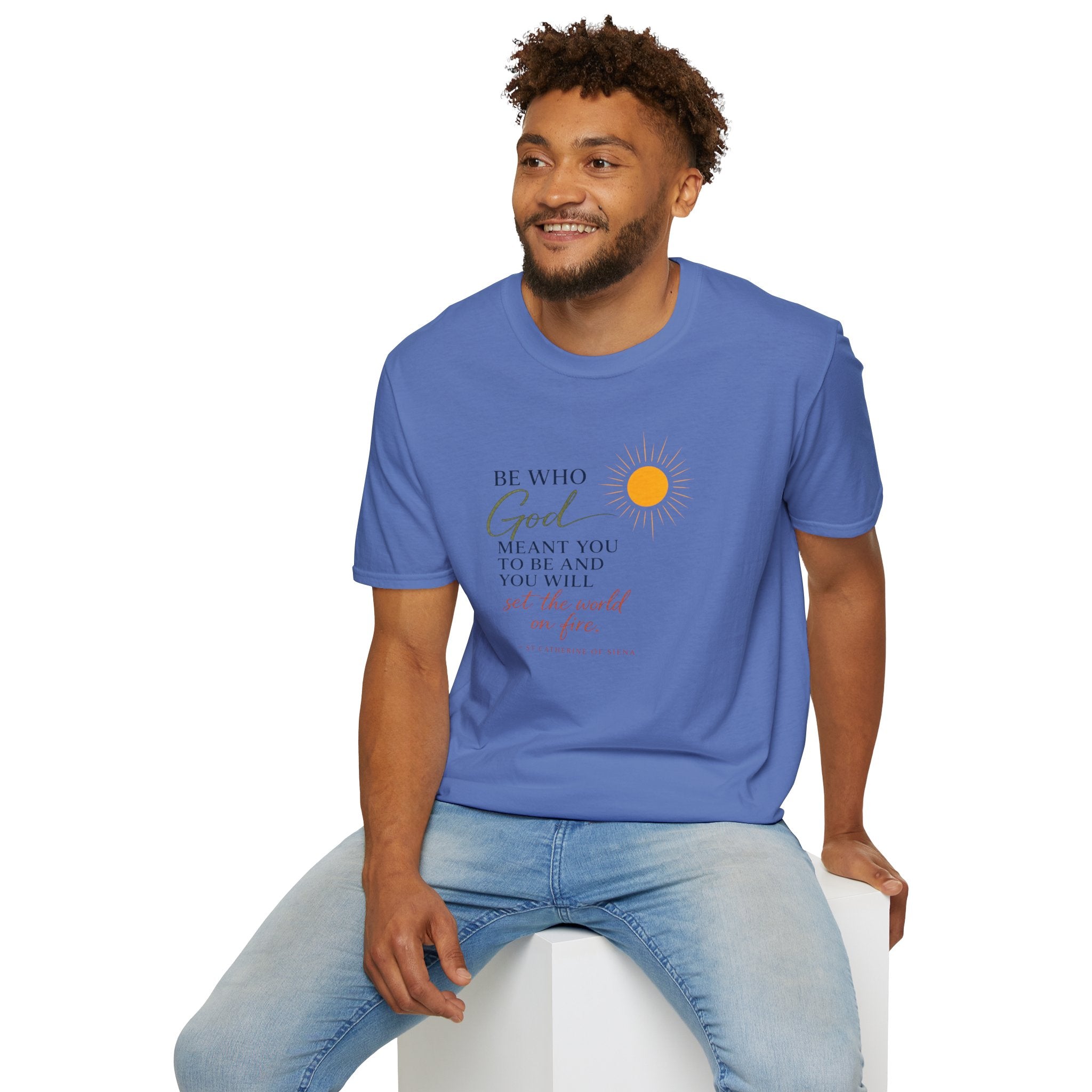 Inspirational Tee — “Be Who God Meant You To Be And You Will Set The World On Fire”