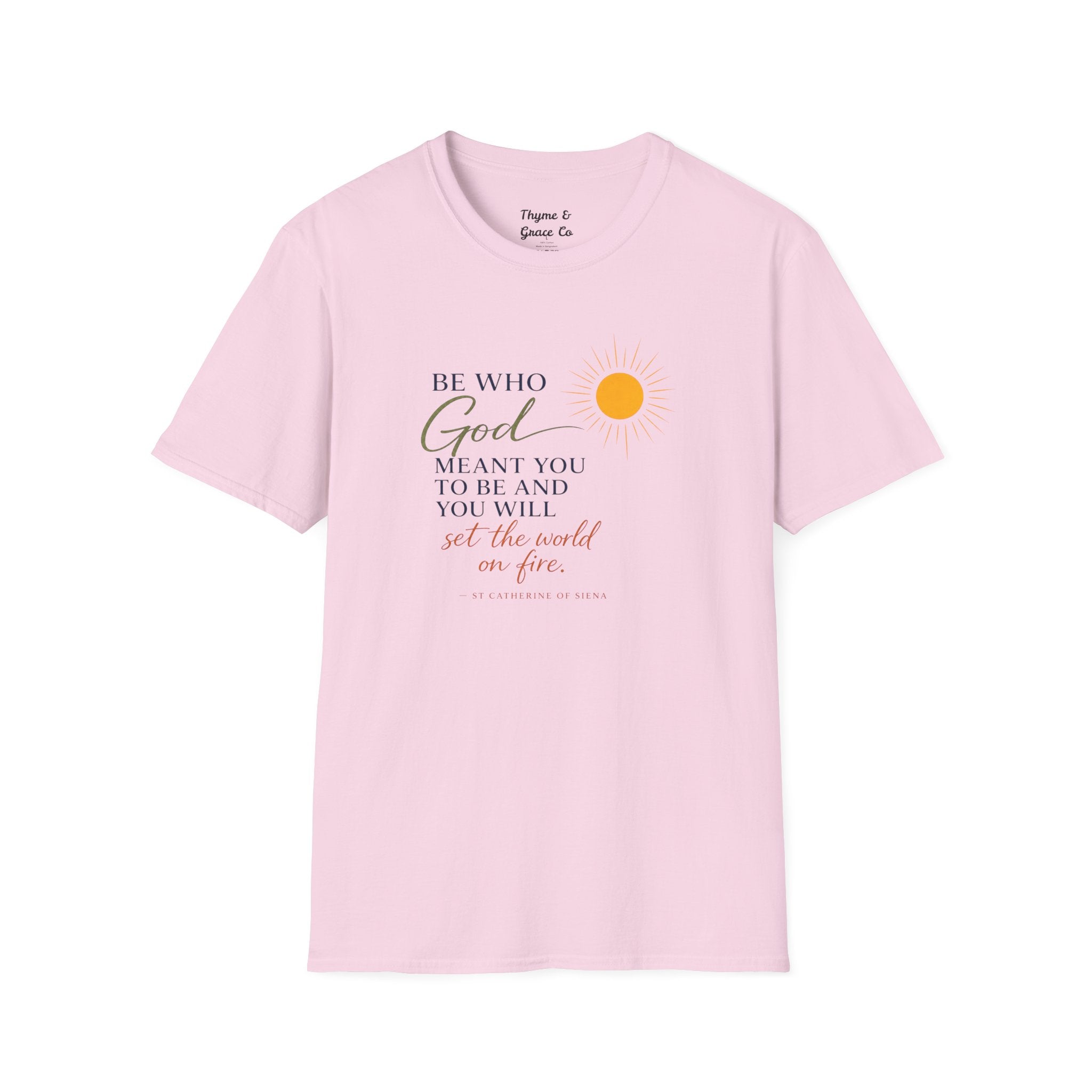 Inspirational Tee — “Be Who God Meant You To Be And You Will Set The World On Fire”