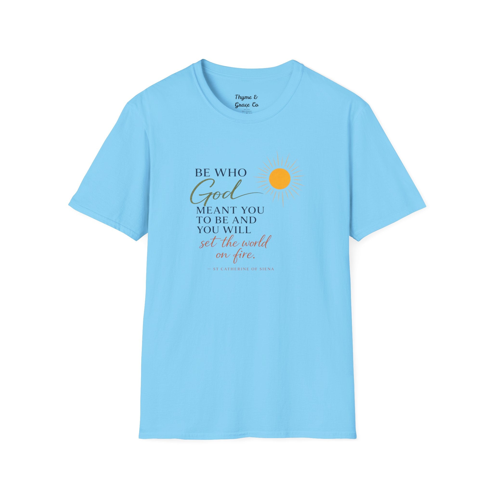 Inspirational Tee — “Be Who God Meant You To Be And You Will Set The World On Fire”
