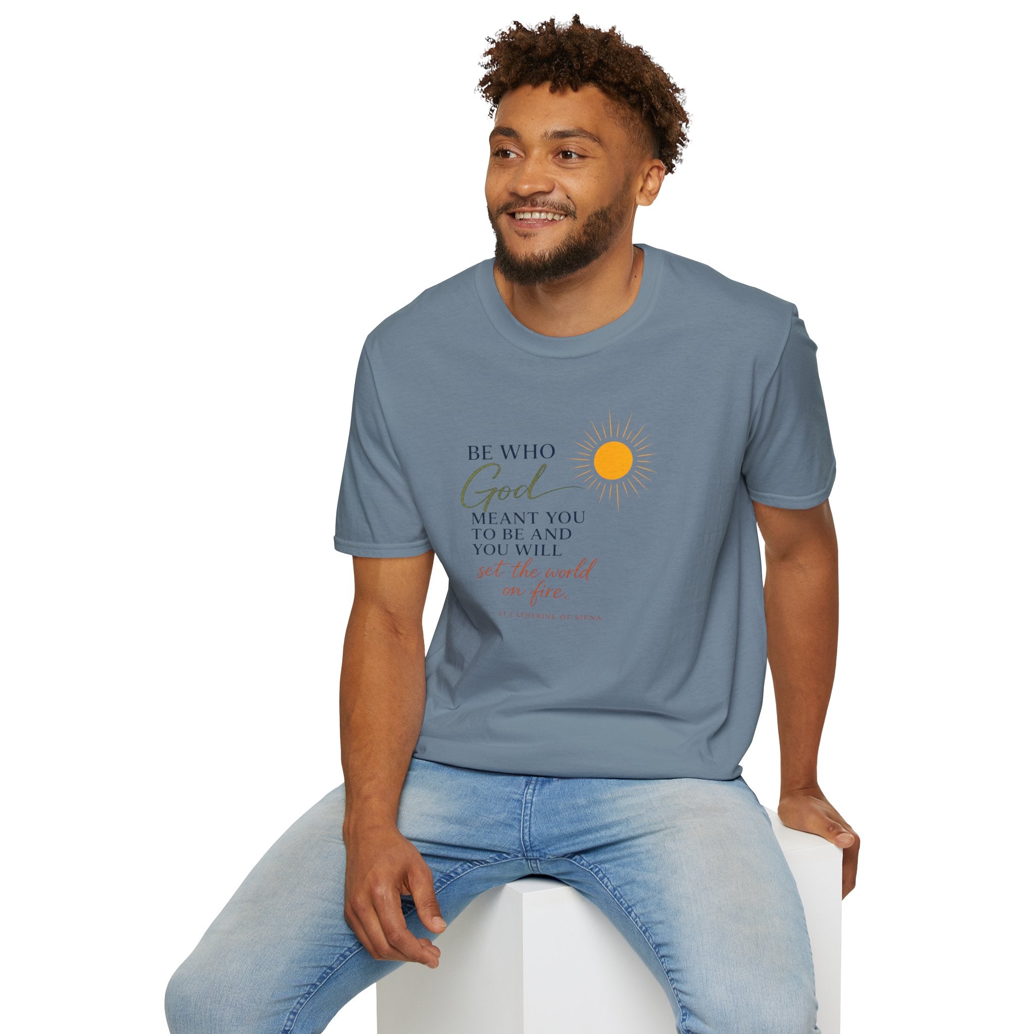 Inspirational Tee — “Be Who God Meant You To Be And You Will Set The World On Fire”