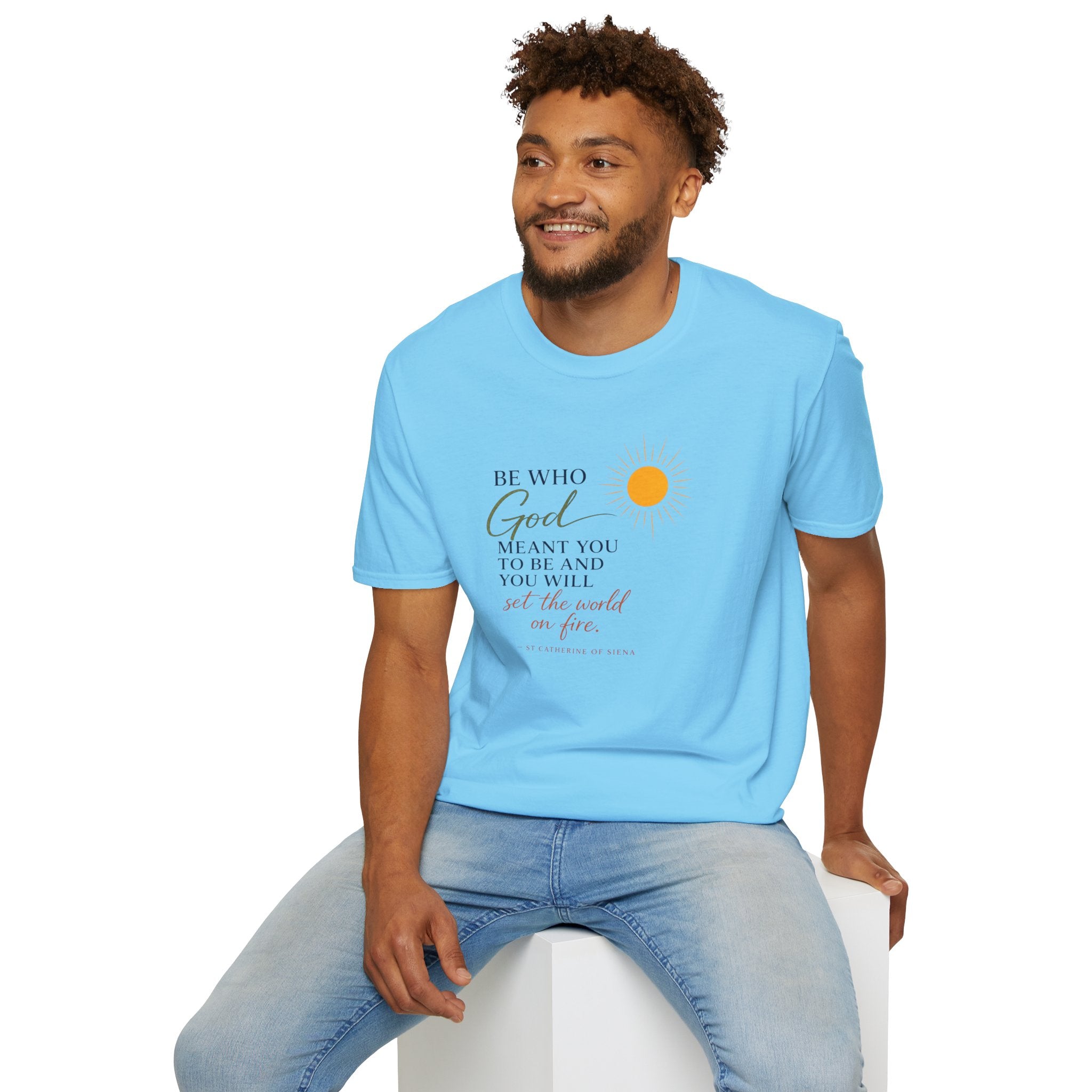 Inspirational Tee — “Be Who God Meant You To Be And You Will Set The World On Fire”