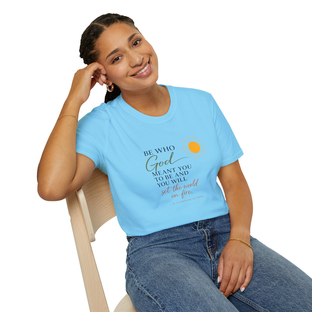 Inspirational Tee — “Be Who God Meant You To Be And You Will Set The World On Fire”
