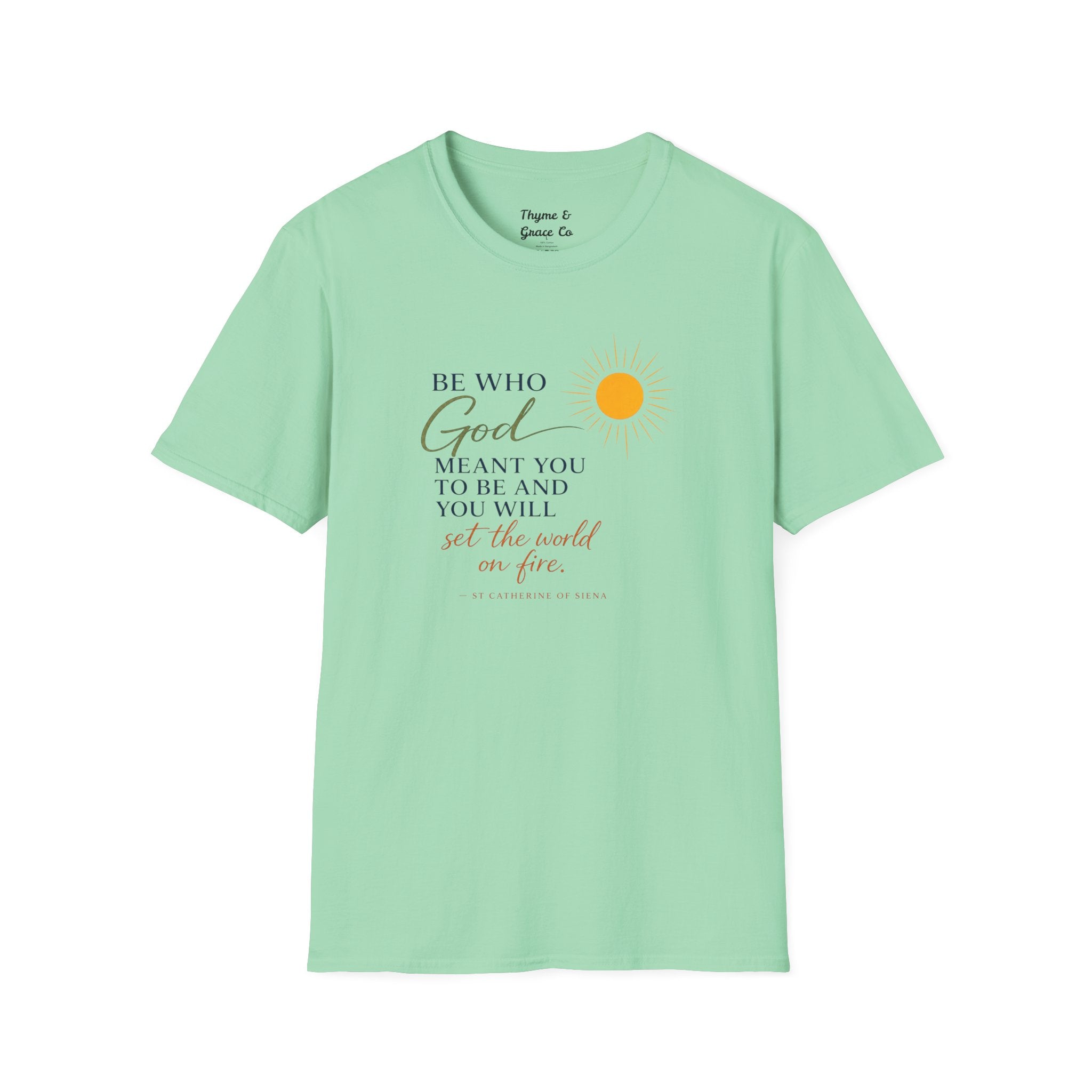Inspirational Tee — “Be Who God Meant You To Be And You Will Set The World On Fire”