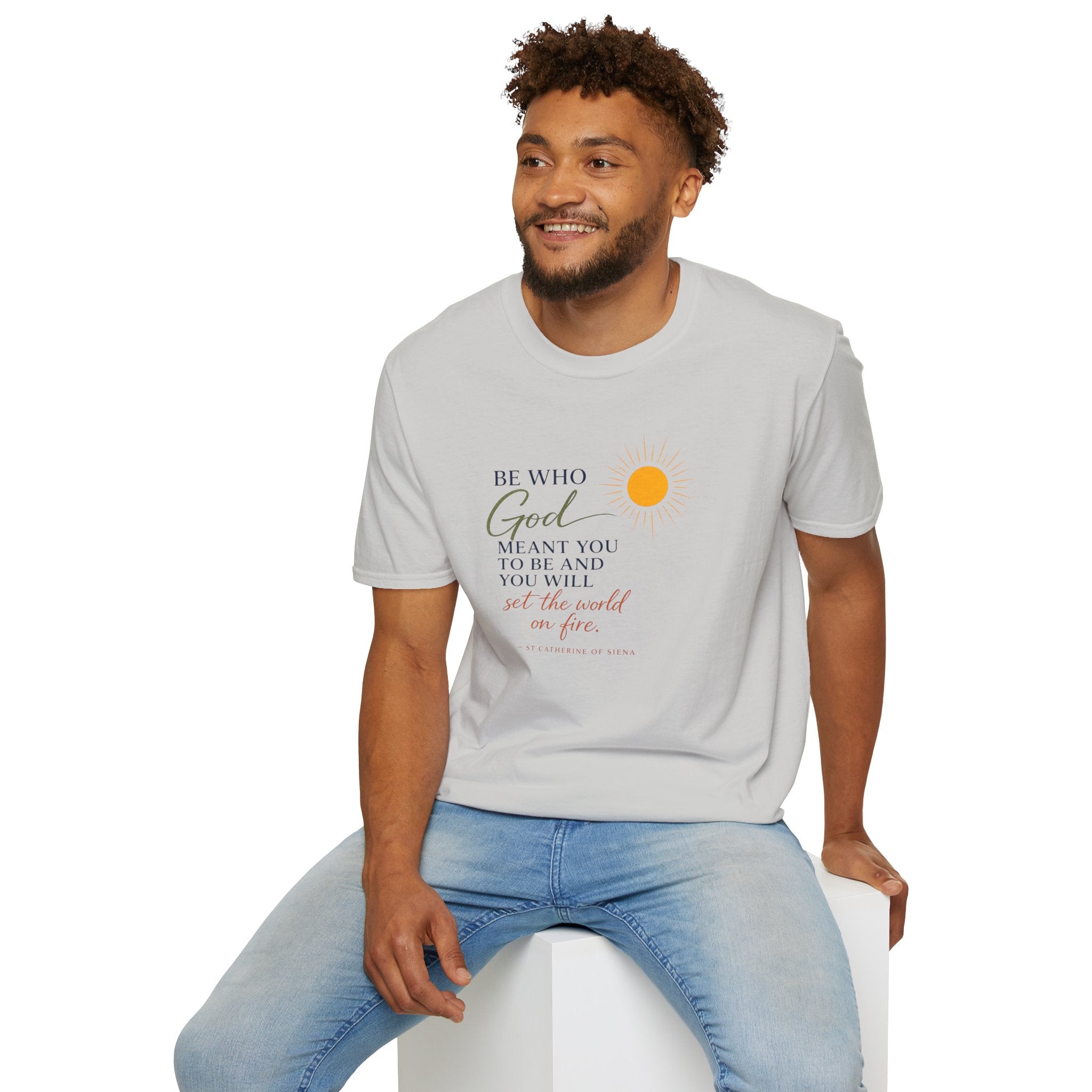 Inspirational Tee — “Be Who God Meant You To Be And You Will Set The World On Fire”