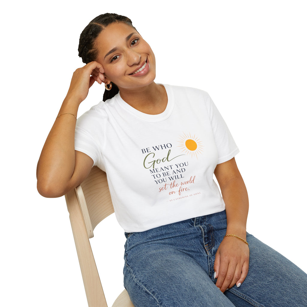 Inspirational Tee — “Be Who God Meant You To Be And You Will Set The World On Fire”