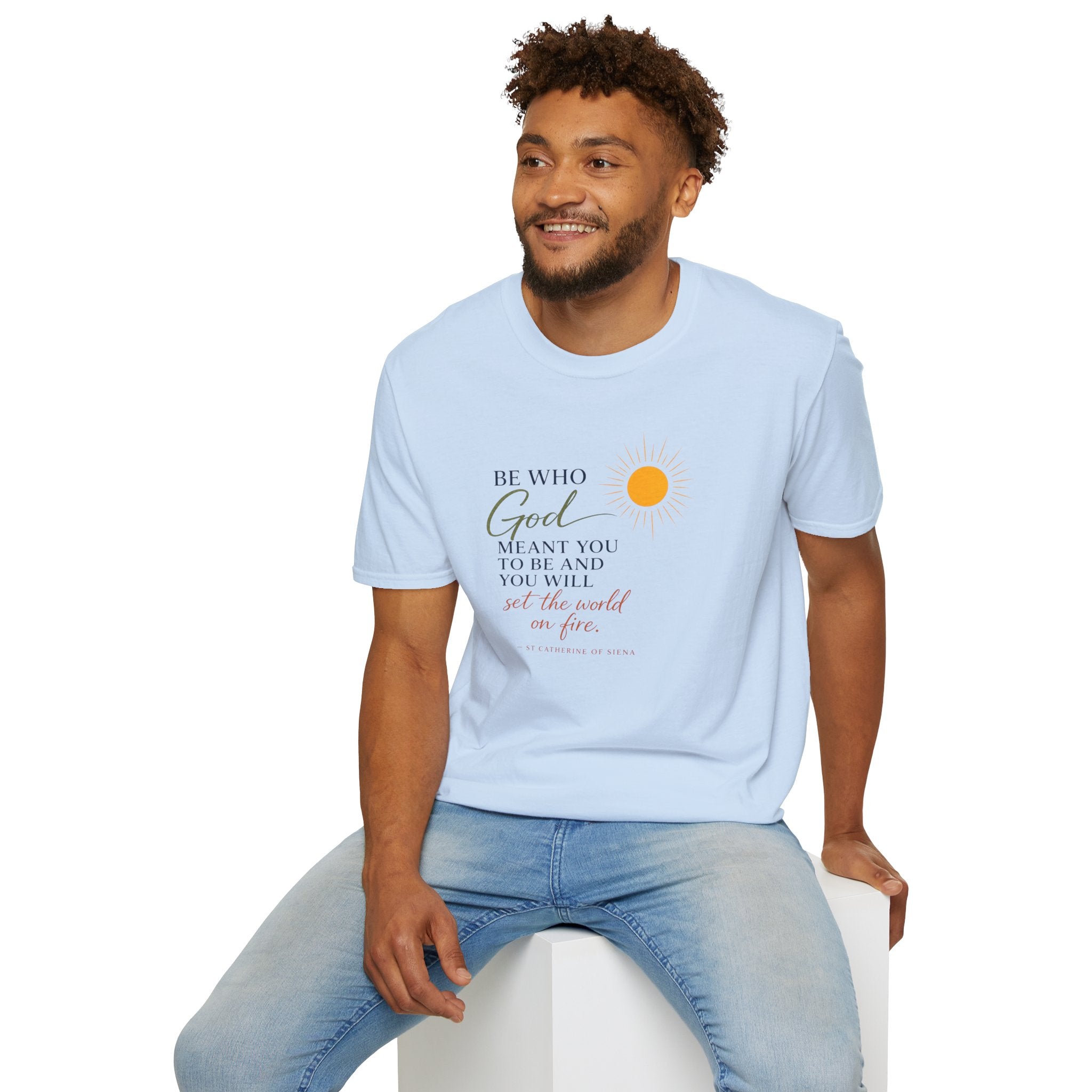 Inspirational Tee — “Be Who God Meant You To Be And You Will Set The World On Fire”