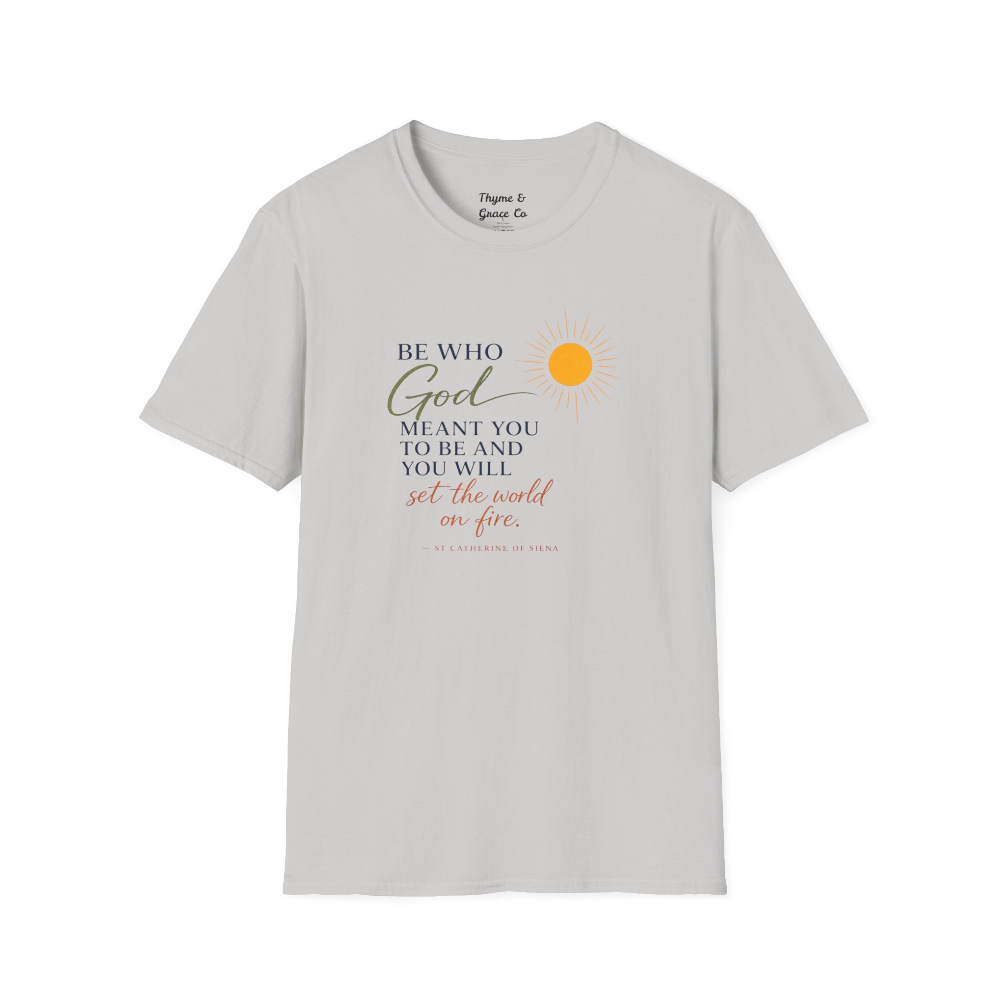 Inspirational Tee — “Be Who God Meant You To Be And You Will Set The World On Fire”