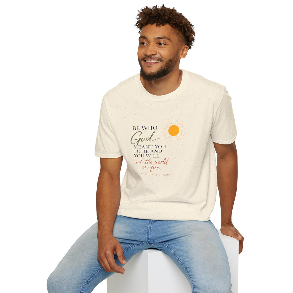 Inspirational Tee — “Be Who God Meant You To Be And You Will Set The World On Fire”