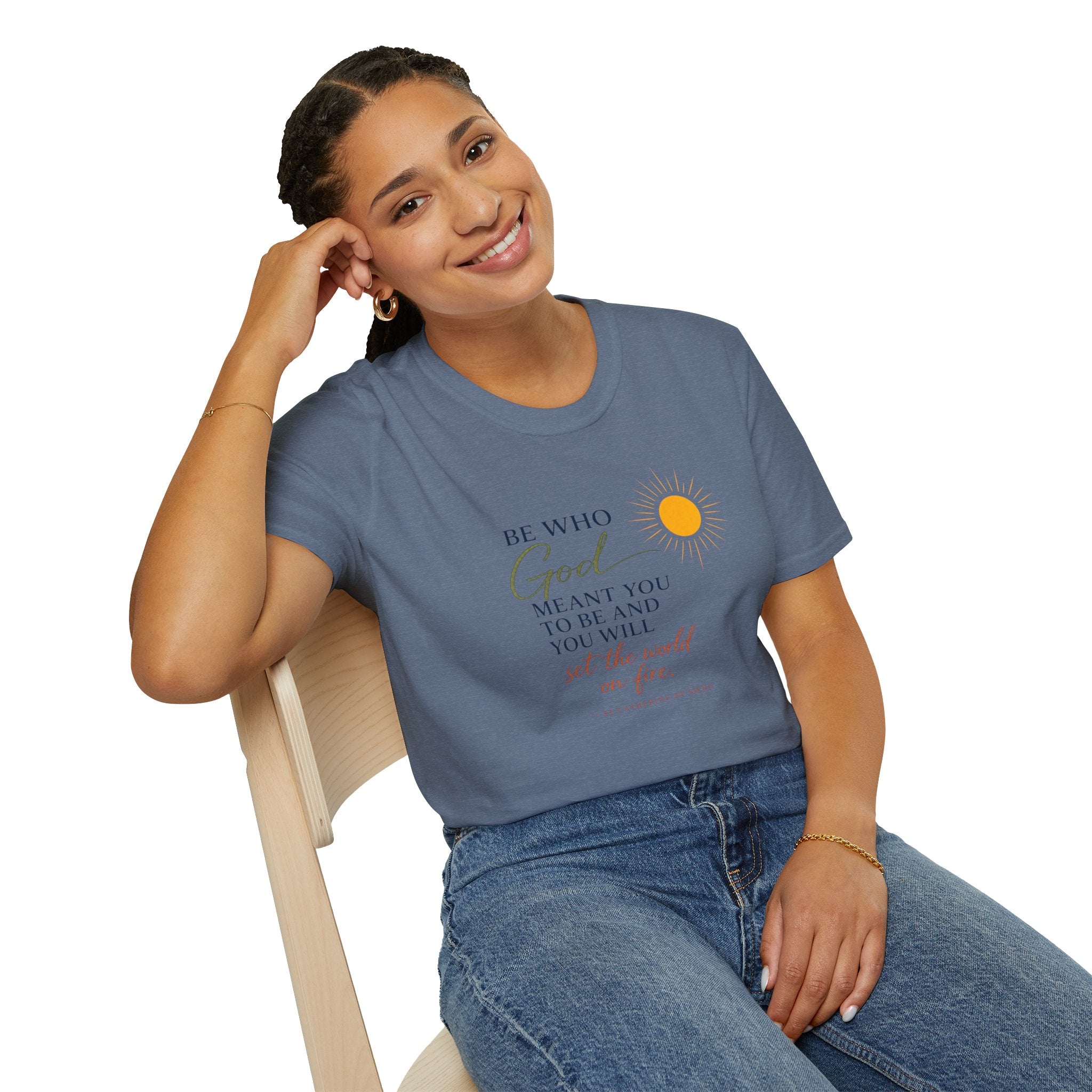Inspirational Tee — “Be Who God Meant You To Be And You Will Set The World On Fire”