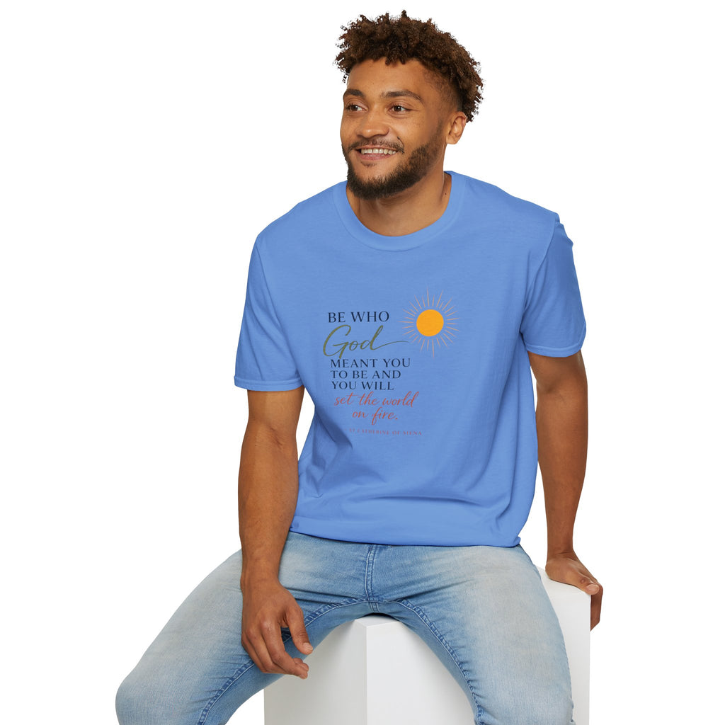 Inspirational Tee — “Be Who God Meant You To Be And You Will Set The World On Fire”