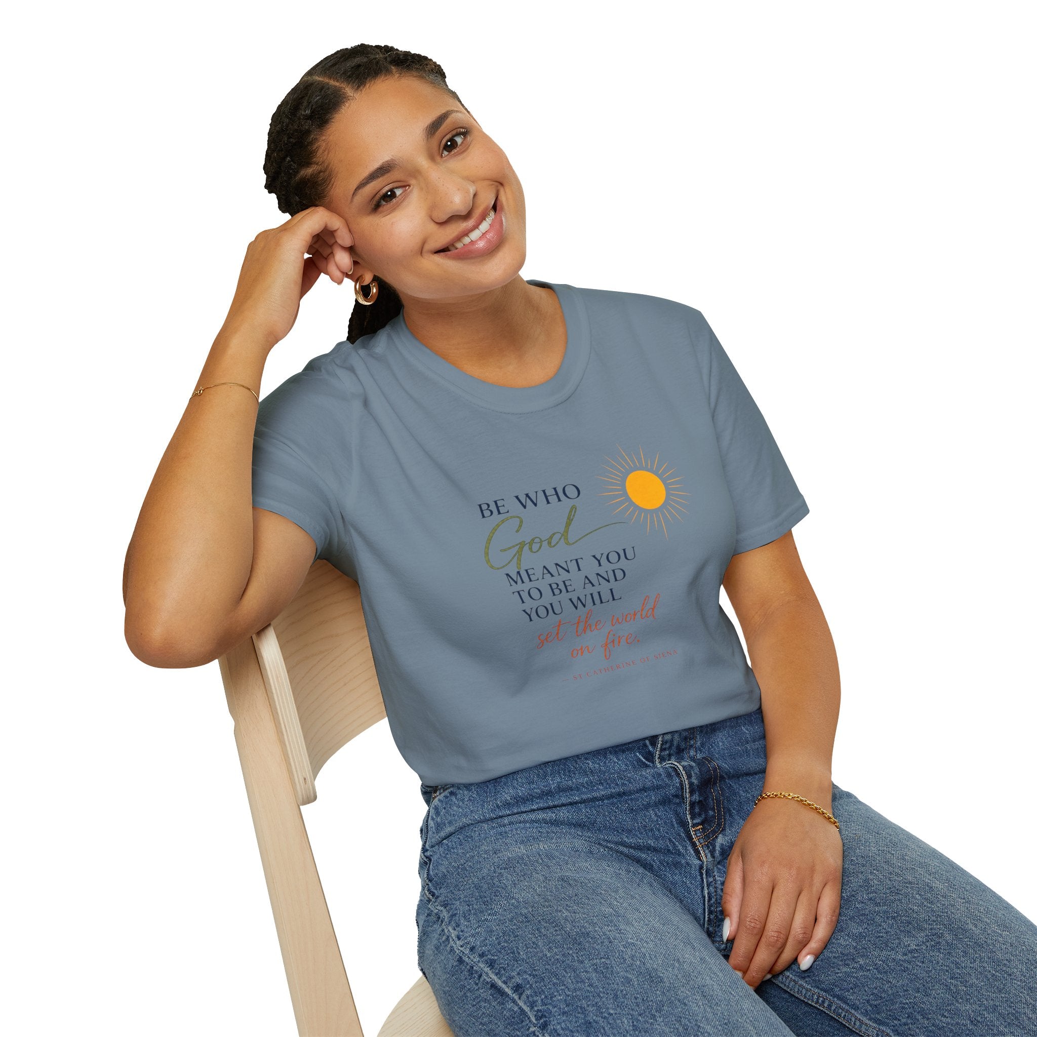 Inspirational Tee — “Be Who God Meant You To Be And You Will Set The World On Fire”