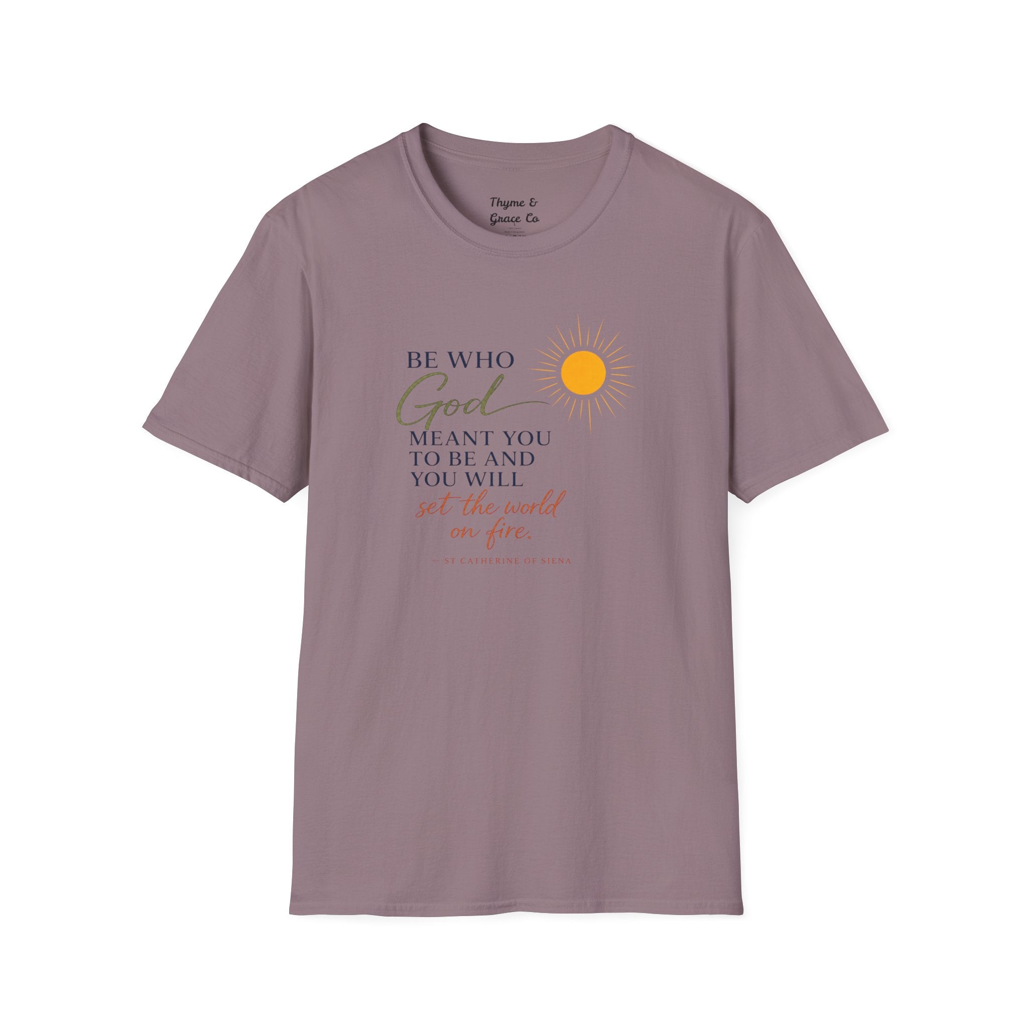Inspirational Tee — “Be Who God Meant You To Be And You Will Set The World On Fire”
